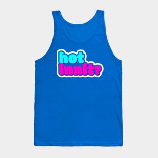 hot innit Tank Top